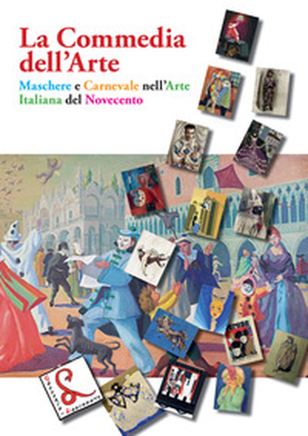 La Commedia dell'Arte. Maschere e Carnevale nell'arte italiana del Novecento - Librerie.coop La Commedia dell'Arte. Maschere e Carnevale nell'arte italiana del Novecento - Librerie.coop