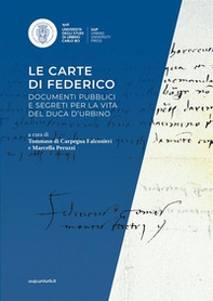 Le carte di Federico. Documenti pubblici e segreti per la vita del Duca d'Urbino. Mostra documentaria (Urbino, Biblioteca di san Girolamo, 26 ottobre-15 dicembre 2022) - Librerie.coop