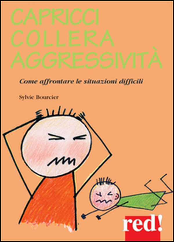 Capricci, collera, aggressività. Come affrontare le situazioni difficili - Librerie.coop Capricci, collera, aggressività. Come affrontare le situazioni difficili - Librerie.coop