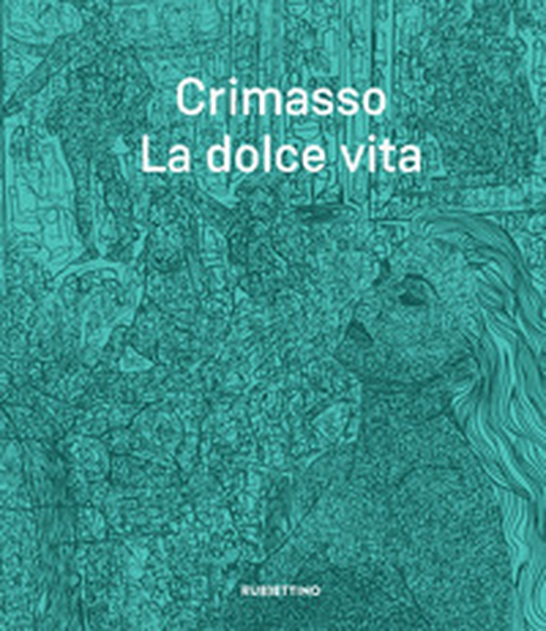 Crimasso. La dolce vita - Librerie.coop Crimasso. La dolce vita - Librerie.coop