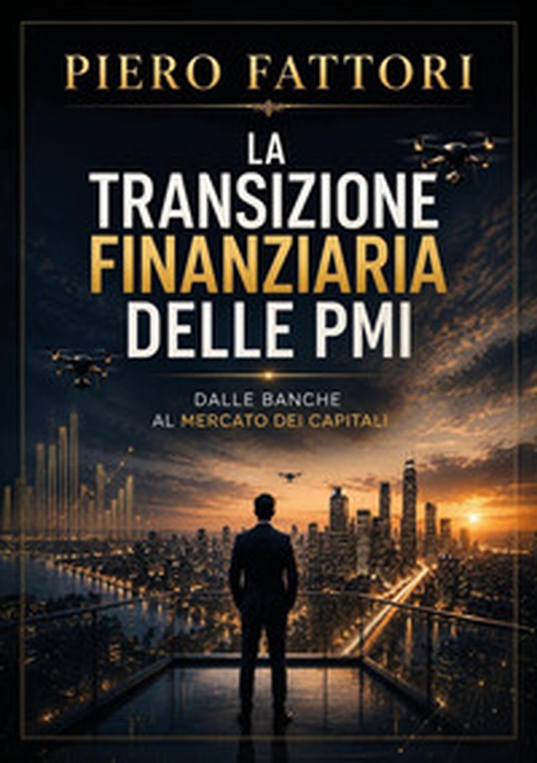 La transizione finanziaria delle PMI. Dalle banche al mercato dei capitali - Librerie.coop