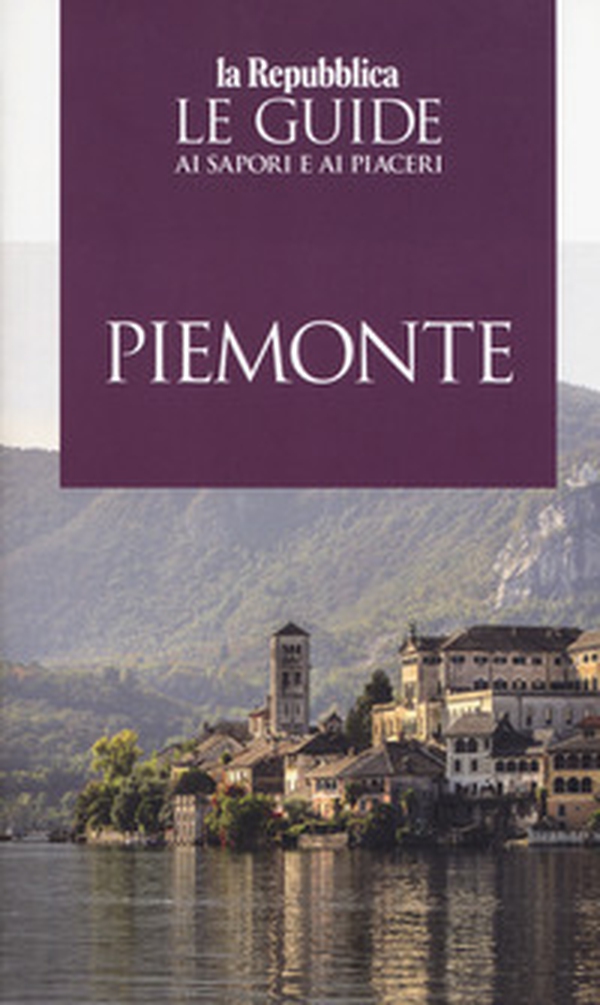 Piemonte. Le guide ai sapori e ai piaceri 2019 - Librerie.coop Piemonte. Le guide ai sapori e ai piaceri 2019 - Librerie.coop
