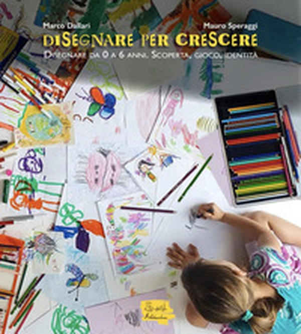 Disegnare per crescere. Disegnare da 0 a 6 anni. Scoperta, gioco, identità - Librerie.coop Disegnare per crescere. Disegnare da 0 a 6 anni. Scoperta, gioco, identità - Librerie.coop