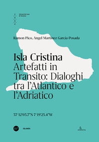 Isla Cristina. Artefatti in transito. Dialoghi tra l'Atlantico e l'Adriatico. Ediz. italiana e inglese - Librerie.coop