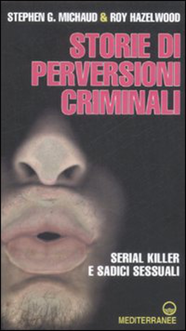 Storie di perversioni criminali. Serial killer e sadici sessuali - Librerie.coop Storie di perversioni criminali. Serial killer e sadici sessuali - Librerie.coop