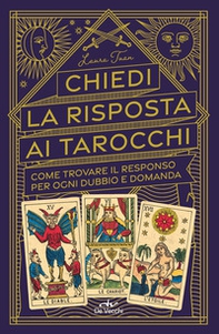 Chiedi la risposta ai tarocchi. Come trovare il responso per ogni dubbio e domanda - Librerie.coop