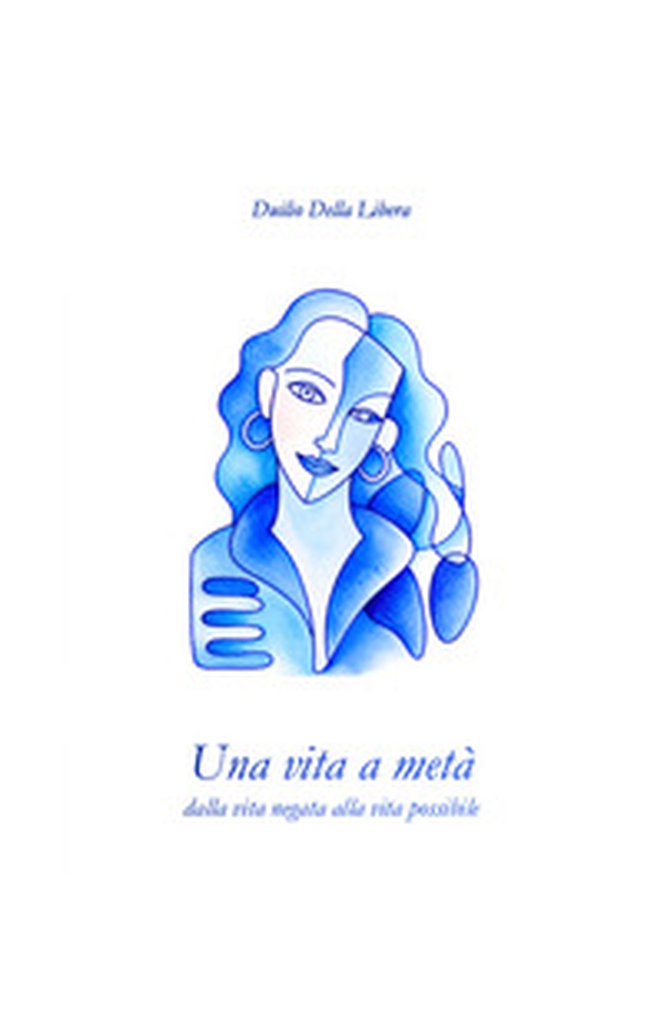 Una vita a metà. Dalla vita negata alla vita possibile - Librerie.coop