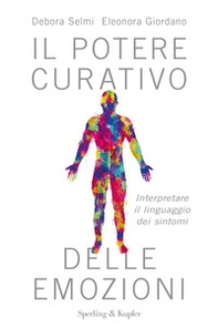 Il potere curativo delle emozioni. Interpretare il linguaggio dei sintomi - Librerie.coop
