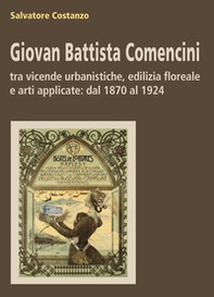 Giovan Battista Comencini. tra vicende urbanistiche, edilizia floreale e arti applicate: dal 1870 al 1924 - Librerie.coop Giovan Battista Comencini. tra vicende urbanistiche, edilizia floreale e arti applicate: dal 1870 al 1924 - Librerie.coop