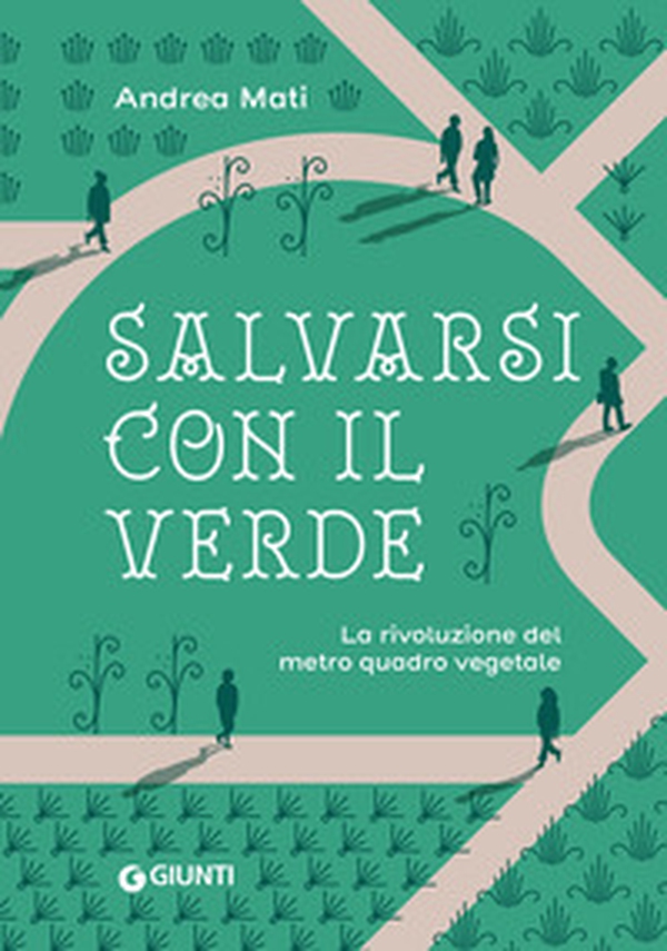 Salvarsi con il verde. La rivoluzione del metro quadro vegetale - Librerie.coop Salvarsi con il verde. La rivoluzione del metro quadro vegetale - Librerie.coop