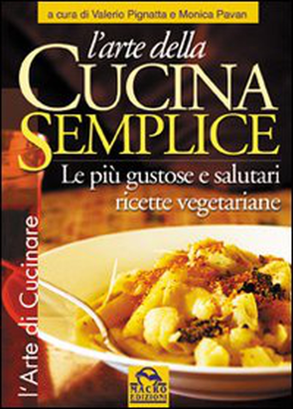 L'arte della cucina semplice. Le più gustose e salutari ricette vegetariane - Librerie.coop L'arte della cucina semplice. Le più gustose e salutari ricette vegetariane - Librerie.coop