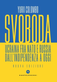 Svoboda. Ucraina fra NATO e Russia dall'indipendenza a oggi - Librerie.coop Svoboda. Ucraina fra NATO e Russia dall'indipendenza a oggi - Librerie.coop