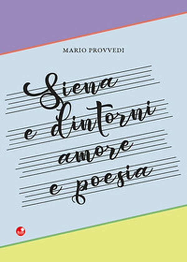 Siena e dintorni. Amore e poesia - Librerie.coop Siena e dintorni. Amore e poesia - Librerie.coop