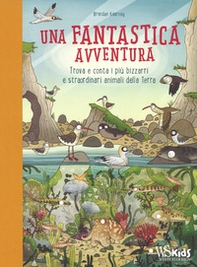 Una fantastica avventura. Trova e conta i più bizzarri e straordinari animali della terra - Librerie.coop