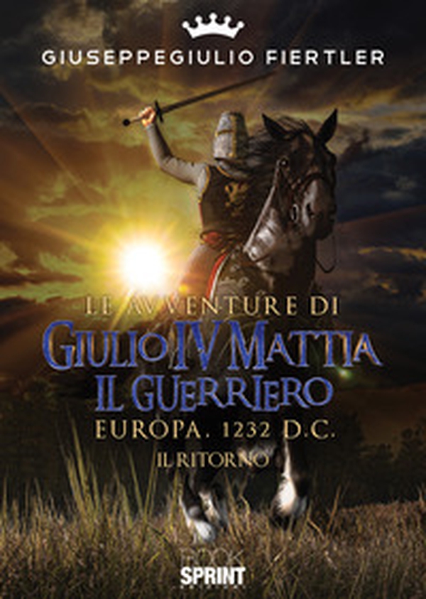 Le avventure di Giulio IV Mattia il Guerriero. Europa, 1232 d.C. Il ritorno - Librerie.coop Le avventure di Giulio IV Mattia il Guerriero. Europa, 1232 d.C. Il ritorno - Librerie.coop
