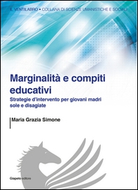 Marginalità e compiti educativi. Strategie d'intervento per giovani madri sole e disagiate - Librerie.coop Marginalità e compiti educativi. Strategie d'intervento per giovani madri sole e disagiate - Librerie.coop