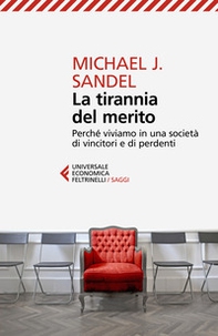 La tirannia del merito. Perché viviamo in una società di vincitori e di perdenti - Librerie.coop La tirannia del merito. Perché viviamo in una società di vincitori e di perdenti - Librerie.coop