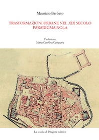 Trasformazioni urbane nel XIX secolo. Paradigma Nola - Librerie.coop