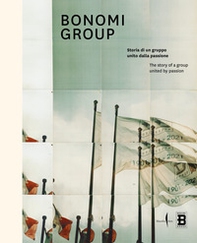 Bonomi group. Storia di un gruppo unito dalla passione-The story of a group united by passion - Librerie.coop