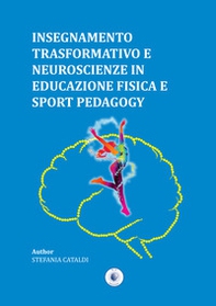 Insegnamento trasformativo e neuroscienze in educazione fisica e sport pedagogy - Librerie.coop