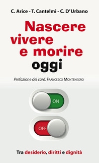 Nascere, vivere e morire oggi. Tra desiderio, diritti e dignità - Librerie.coop