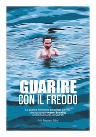 Guarire con il freddo. La pratica millenaria, screditata da tutti, che nasconde enormi benefici scientificamente dimostrati - Librerie.coop Guarire con il freddo. La pratica millenaria, screditata da tutti, che nasconde enormi benefici scientificamente dimostrati - Librerie.coop