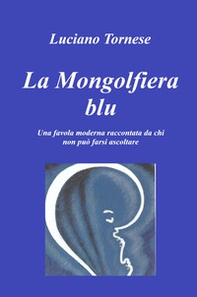 La mongolfiera blu. Una favola moderna raccontata da chi non può farsi ascoltare - Librerie.coop