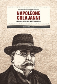 Napoleone Colajanni. Europa, Italia e Mezzogiorno - Librerie.coop