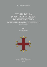 Storia della Provincia Patavina di Sant'Antonio dei Frati Minori Conventuali (1907-2013) - Vol. 3 - Librerie.coop