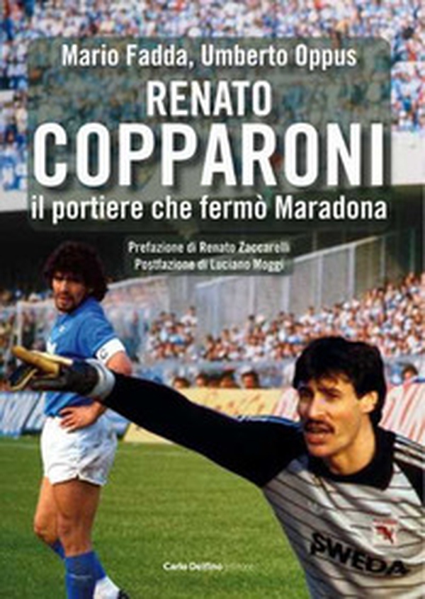 Renato Copparoni. Il portiere che fermò Maradona - Librerie.coop Renato Copparoni. Il portiere che fermò Maradona - Librerie.coop