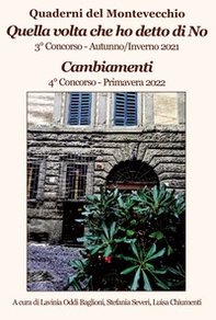 Quella volta che ho detto di No. Quaderni di Montevecchio 3° Concorso Autunno-Inverno 2021. Cambiamenti. Quaderni di Montevecchio 4° Concorso Primavera 2022 - Librerie.coop