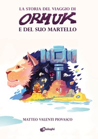 La storia del viaggio di Ormuk e del suo martello - Librerie.coop
