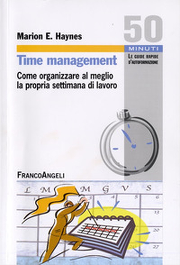 Time management. Come organizzare al meglio la propria settimana di lavoro - Librerie.coop Time management. Come organizzare al meglio la propria settimana di lavoro - Librerie.coop