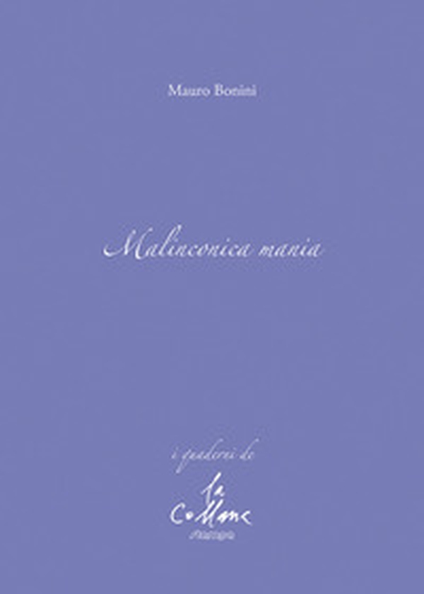 Malinconica mania - Librerie.coop Malinconica mania - Librerie.coop