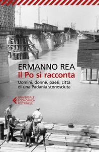 Il Po si racconta. Uomini, donne, paesi, città di una padania sconosciuta - Librerie.coop Il Po si racconta. Uomini, donne, paesi, città di una padania sconosciuta - Librerie.coop