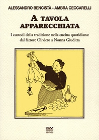 A tavola apparecchiata. Custodi della tradizione nella cucina quotidiana. Dal fattore a nonna Giuditta - Librerie.coop