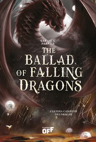 The ballad of falling dragons. L'ultima canzone dei draghi - Librerie.coop