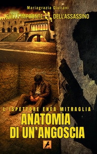 L'ispettore Enea Mitraglia. Anatomia di un'angoscia - Librerie.coop