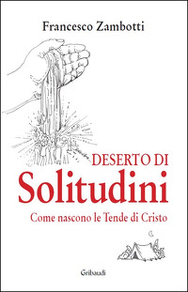 Deserto di solitudini. Come nascono le Tende di Cristo - Librerie.coop Deserto di solitudini. Come nascono le Tende di Cristo - Librerie.coop