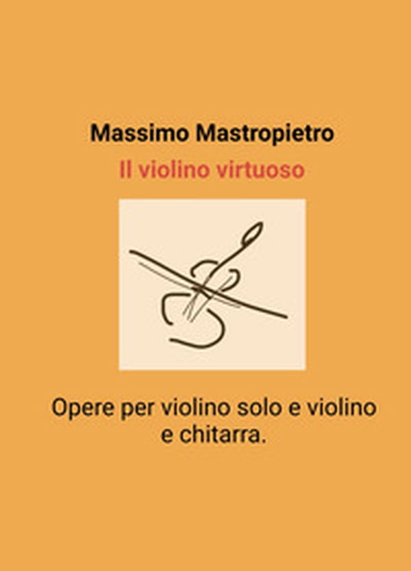 Il violino virtuoso.. Opere per violino solo e violino e chitarra. - Librerie.coop Il violino virtuoso.. Opere per violino solo e violino e chitarra. - Librerie.coop