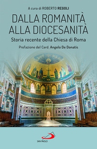 Dalla romanità alla diocesanità. Storia recente della Chiesa di Roma - Librerie.coop Dalla romanità alla diocesanità. Storia recente della Chiesa di Roma - Librerie.coop