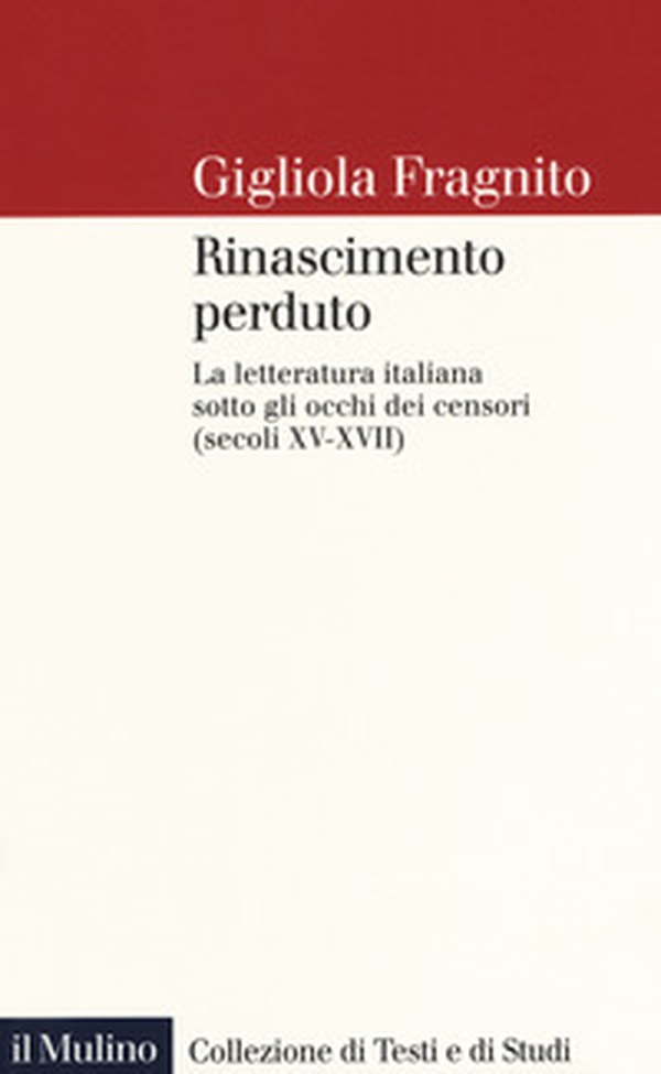 Rinascimento perduto. La letteratura italiana sotto gli occhi dei censori (secoli XV-XVII) - Librerie.coop Rinascimento perduto. La letteratura italiana sotto gli occhi dei censori (secoli XV-XVII) - Librerie.coop