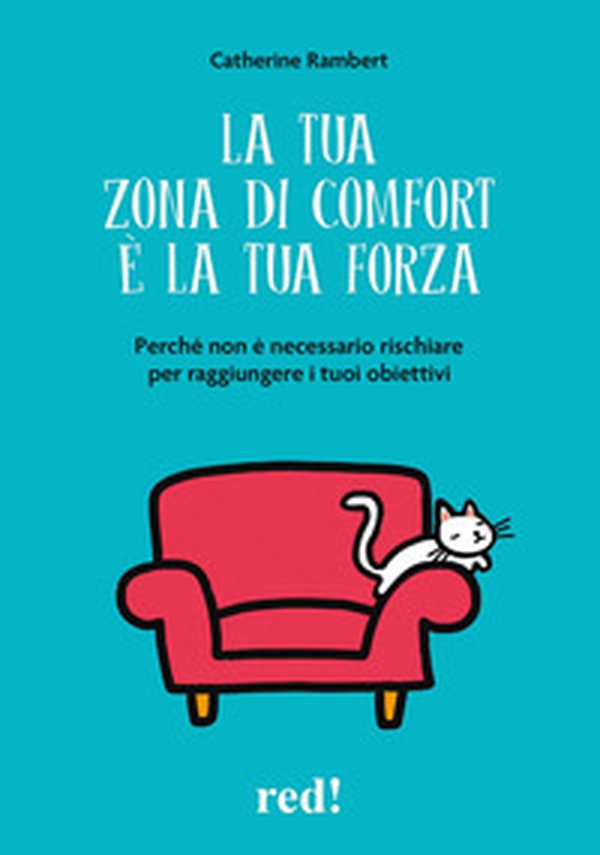 La tua zona di comfort è la tua forza. Perché non è necessario rischiare per raggiungere i tuoi obiettivi - Librerie.coop La tua zona di comfort è la tua forza. Perché non è necessario rischiare per raggiungere i tuoi obiettivi - Librerie.coop