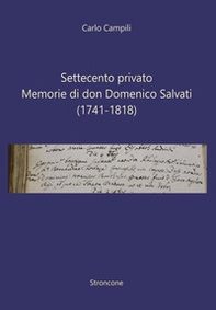 Settecento privato. Memorie di don Domenico Salvati (1741-1818) - Librerie.coop Settecento privato. Memorie di don Domenico Salvati (1741-1818) - Librerie.coop