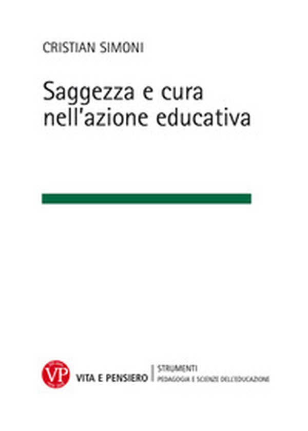 Saggezza e cura nell'azione educativa - Librerie.coop Saggezza e cura nell'azione educativa - Librerie.coop