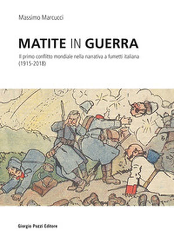 Matite in guerra. Il primo conflitto mondiale nella narrativa a fumetti italiana (1915-2018) - Librerie.coop Matite in guerra. Il primo conflitto mondiale nella narrativa a fumetti italiana (1915-2018) - Librerie.coop