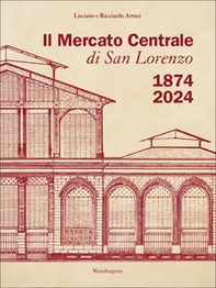 Il Mercato Centrale di San Lorenzo 1874-2024 - Librerie.coop