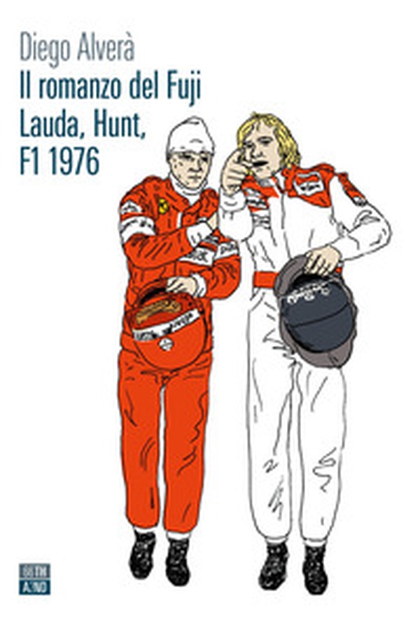 Il romanzo del Fuji. Lauda, Hunt F1 1976 - Librerie.coop Il romanzo del Fuji. Lauda, Hunt F1 1976 - Librerie.coop