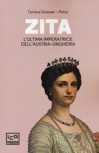 Zita l'ultima imperatrice d'Austria-Ungheria - Librerie.coop
