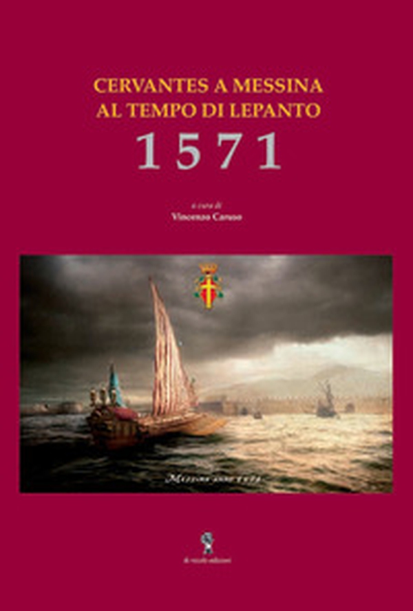 1571. Cervantes a Messina al tempo di Lepanto - Librerie.coop 1571. Cervantes a Messina al tempo di Lepanto - Librerie.coop